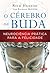 O Cérebro de Buda - Neurociência Prática para a Felicidade