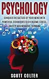 Psychology: Conquer the battle of your mind with powerful techniques to overcome stress, anxiety and negative thinking + Bonus Books (Positive Thinking, ... Psychology Books, Human Behaviour Book 1)