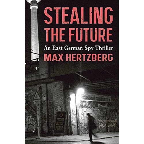 Stealing the Future An East German Spy Story (East Berlin Series, 1