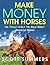 Make Money with Horses: Ten...
