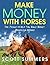 Make Money with Horses by Scott Sommers