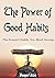 The Power of Good Habits: The Powerful Habits You Must Develop, Becoming a Successful Person, With More Productivity and Happiness…in Your Life