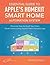 Apple's Homekit Smart Home Automation System Handbook: Discover How to Build Your Own Smart Home Using Apple's New HomeKit System (Smart Home Automation Essential Guides Book 7)