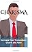 Charisma: Increase Your Tremendous Charm and Aura (Charisma Myth, Charismatic Personality, Be Charismatic, Charismatic Leadership)