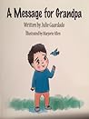 A Message for Grandpa by Julie Guardado