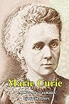 Marie Curie: All You Have to Know Marie Curie: All You Have to Know