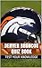 Denver Broncos Quiz Book - ...