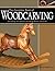 The Complete Book of Woodcarving: Everything You Need to Know to Master the Craft