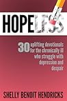 Hopeless: 30 uplifting devotionals for the chronically ill who struggle with depression and despair