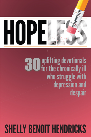 Hopeless: 30 uplifting devotionals for the chronically ill who struggle with depression and despair