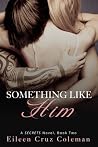 Something Like Him by Eileen Cruz Coleman Something Like Him by Eileen Cruz Coleman