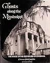 Ghosts Along The Mississippi: The Magic of the Old Houses of Louisiana, New Revised Edition