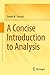 A Concise Introduction to Analysis