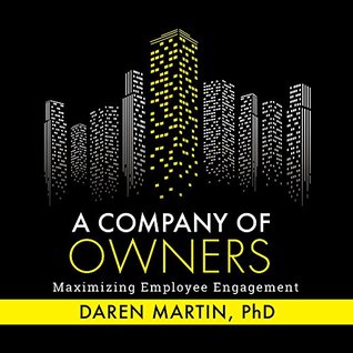 A Company of Owners: Maximizing Employee Engagement (Kindle Edition)