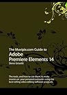 The Muvipix.com Guide to Adobe Premiere Elements 14: The tools, and how to use them, to make movies on your personal computer using the best-selling video editing software program