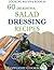 Salad Dressing Recipes: 120 Delightful Homemade Salad Dressings Just for You! (120 Easy Recipes Book 6)