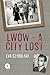 Lwów - A City Lost: Memories of a cherished childhood