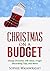 Christmas On a Budget: Cheap Christmas Gift Ideas, Frugal Decorating Tips, and More