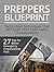 Preppers Blueprint: 27 Tips for Better Emergency Preparedness Plan. Tactics And Techniques That Will Save You from Awful Consequences (Preppers Survival, survivalist, Survival Tips)