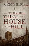 The Terrible Thing in the House on the Hill The Terrible Thing in the House on the Hill