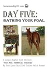 Day Five: Bathing Your Foal (Your Foal: Essential Training Book 5) Day Five: Bathing Your Foal (Your Foal: Essential Training Book 5)