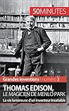 Thomas Edison, le magicien de Menlo Park: La vie lumineuse d'un inventeur insatiable (Grandes Inventions t. 3) (French Edition)