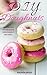 DIY Doughnuts: 60 #Delish Homemade Doughnut Recipes (60 Super Recipes Book 40)