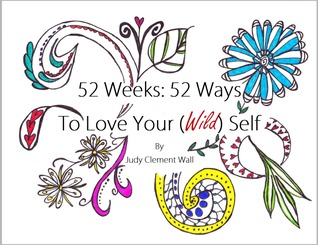 52 Weeks, 52 Ways to Love Your (Wild) Self