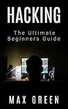 Hacking: The Ultimate Beginners Guide (Hacking, How to Hack, Hacking for Dummies, Computer Hacking, Basic Security) Hacking: The Ultimate Beginners Guide (Hacking, How to Hack, Hacking for Dummies, Computer Hacking, Basic Security)