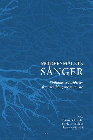 Modersmålets sånger. Finlands svenskheter framställda genom musik