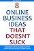 8 Online Business Ideas That Doesn't Suck: A Beginners Guide To Choosing A Full-Time Income Path and Starting An Online Business