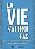 La Vie N'Attend Pas: Pour une jeune femme épuisée et coincée dans le métro (Roman initiatique)