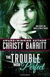 The Trouble with Perfect by Christy Barritt