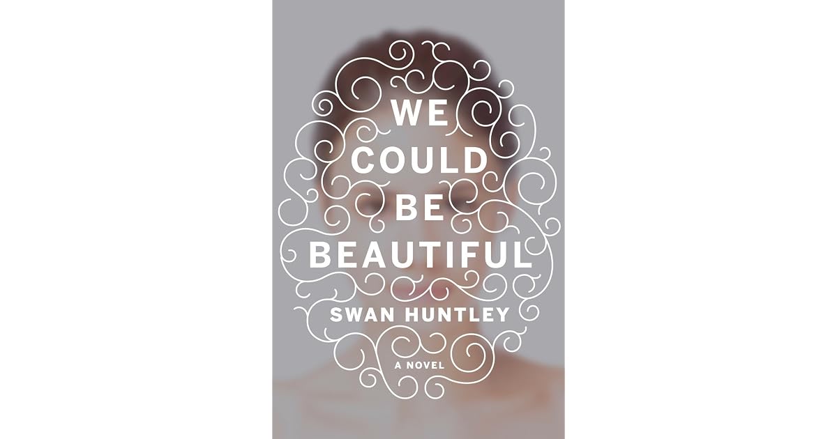 We Could Be Beautiful By Swan Huntley All the great songs and lyrics from the we could be beautiful album on the web's largest and most authoritative lyrics resource. we could be beautiful by swan huntley