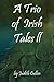 A Trio of Irish Tales II by Judith Cullen