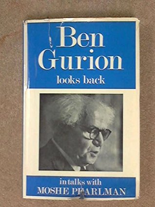 BEN GURION LOOKS BACK In Talks with Moshe Pearlman