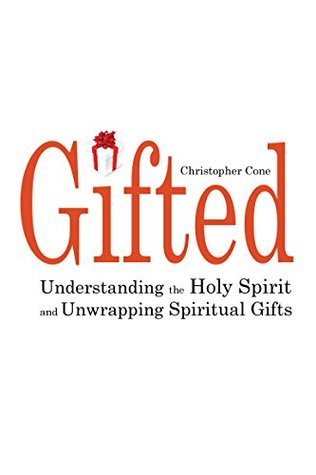 Gifted: Understanding the Holy Spirit and Unwrapping Spiritual Gifts (Kindle Edition)