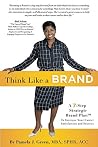 Think Like A Brand: A 7-Step Strategic Brand Plan To Increase Your Career Satisfaction And Success