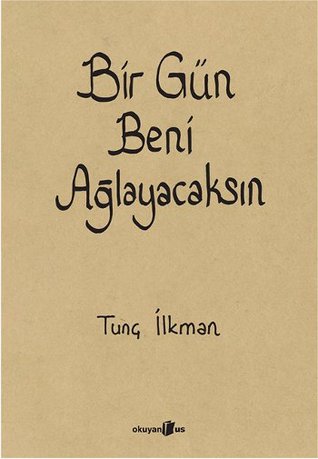 Bir Gün Beni Ağlayacaksın (Paperback)