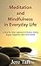 Meditation and Mindfulness in Everyday Life: A Step-By-Step Framework to Reduce Stress, Regain Happiness and Good Health