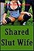 Shared Slut Wife: Five Explicit Sexy Wife Erotica Stories
