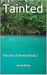 Tainted: The Life of Uktesh Book 2