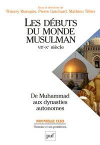 Les Débuts Du Monde Musulman (Vi Ie Xe Siècle): De Muhamed Aux Dynasties Autonomes