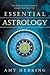 Essential Astrology: Everything You Need to Know to Interpret Your Natal Chart