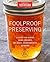 Foolproof Preserving and Canning: A Guide to Small Batch Jams, Jellies, Pickles, and Condiments