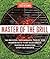 Master of the Grill: Foolproof Recipes, Top-Rated Gadgets, Gear, & Ingredients Plus Clever Test Kitchen Tips & Fascinating Food Science
