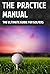 The Practice Manual: The Ul...