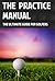 The Practice Manual: The Ultimate Guide for Golfers