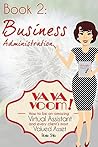 Virtual Assistant Business Administration: A VA VA Voom Book (VA VA Voom Series 2) Virtual Assistant Business Administration: A VA VA Voom Book (VA VA Voom Series 2)
