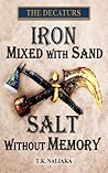 Iron Mixed with Sand Salt without Memory (The Decaturs,#4) Iron Mixed with Sand Salt without Memory (The Decaturs,#4)